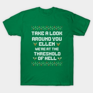 Take a look around Ellen, we're at the threshold of hell T-Shirt